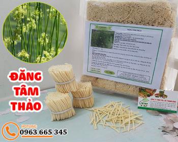 đăng tâm thảo [tác dụng cách sử dụng] mua ở đâu nguyên chất và giá rẻ?